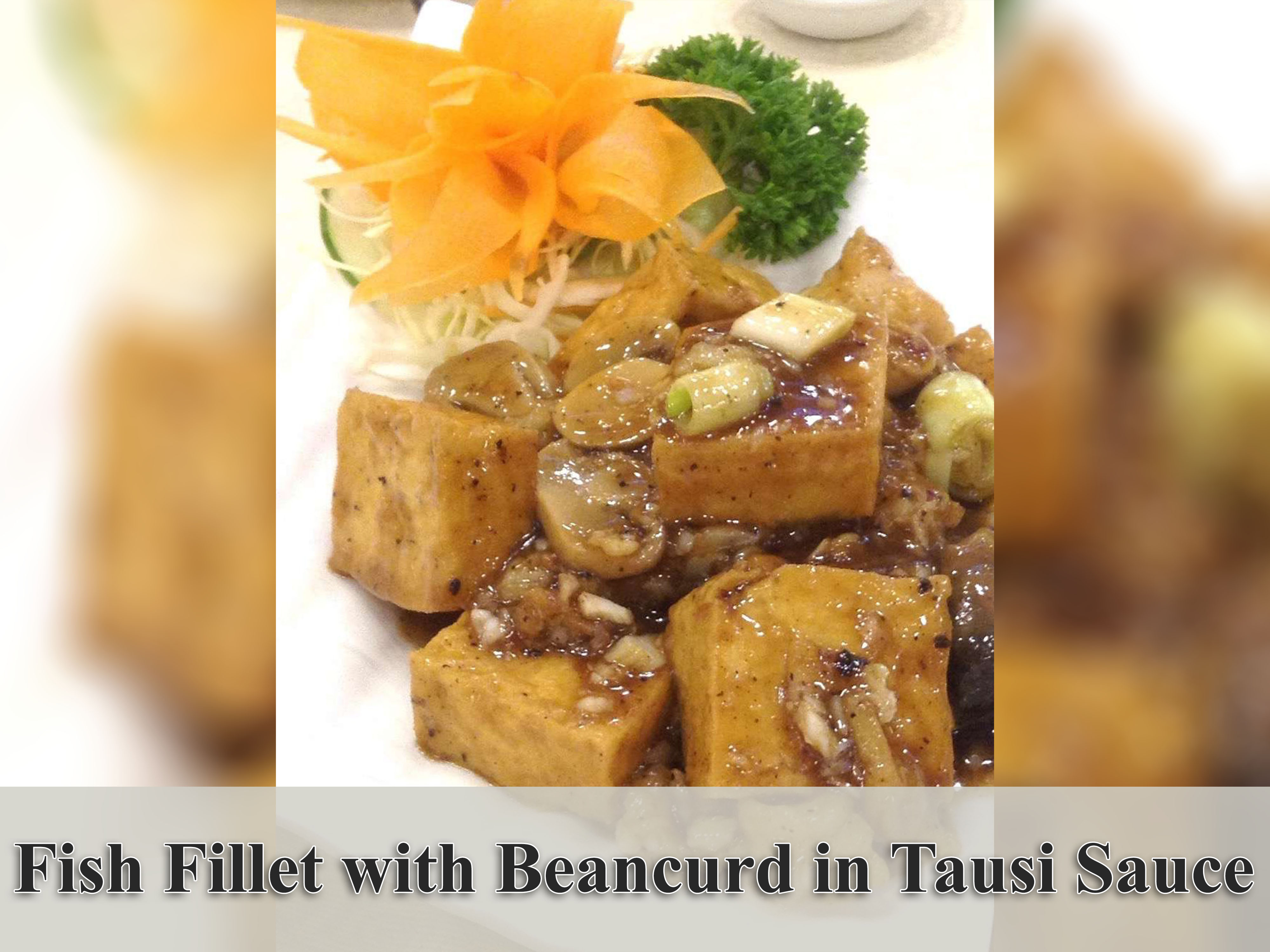 Fish Fillet with Beancurd in Tausi Sauce