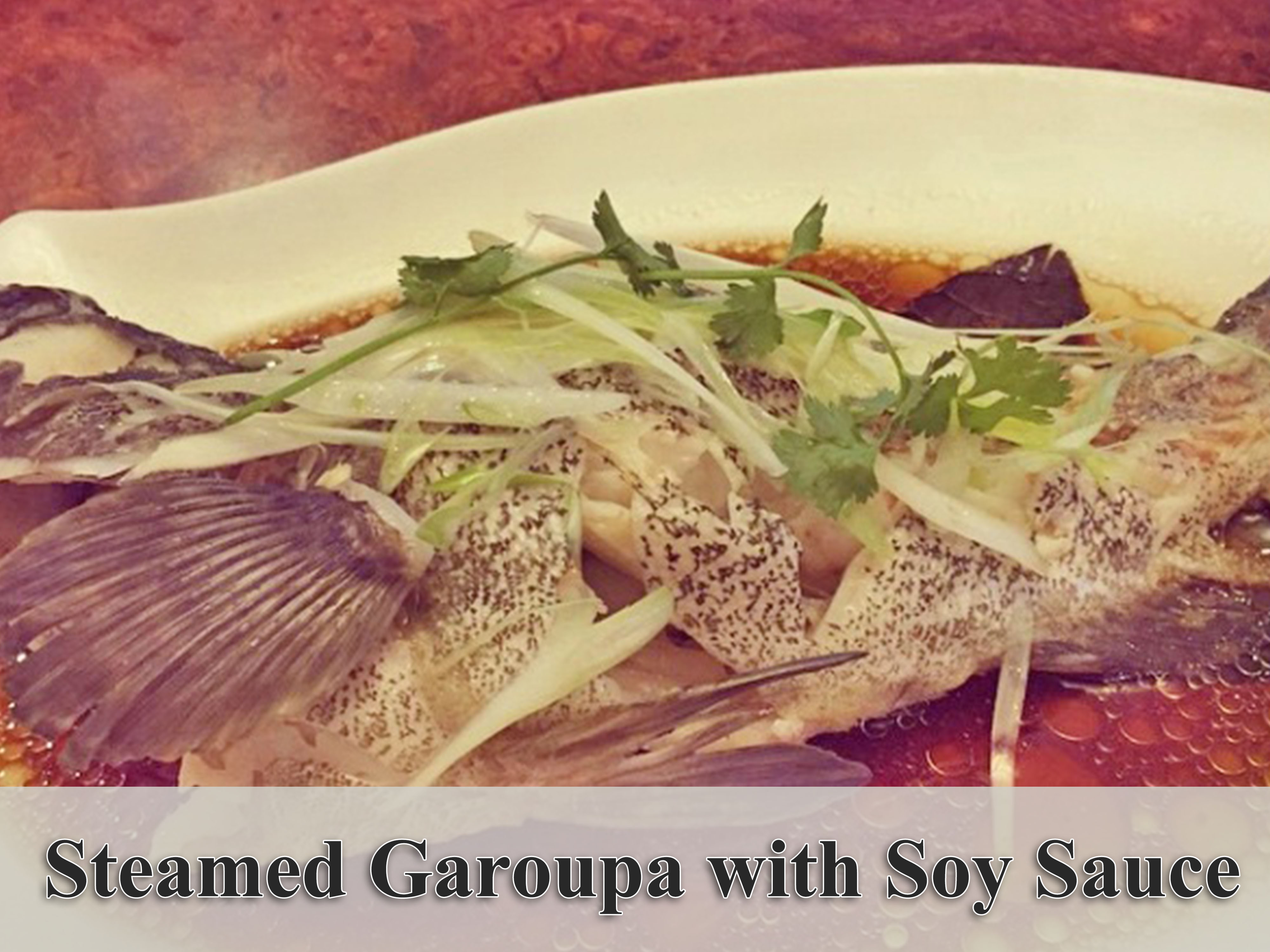 Steamed Garoupa with Soy Sauce